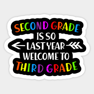 Second Grade Is So Last Year Welcome To Third grade Sticker